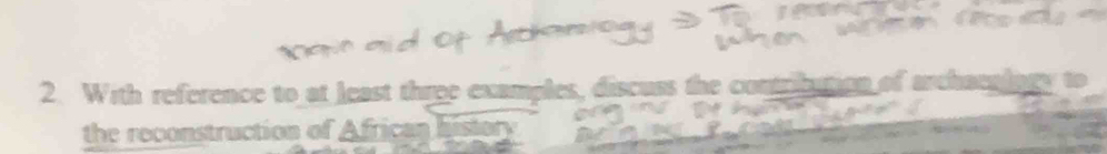 With reference to at least three examples, discuss the contplution of archaeplagy to 
the reconstruction of Africa