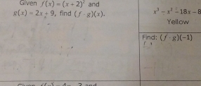 Given f(x)=(x+2)^2 and
g(x)=2x+9 , find (f· g)(x).