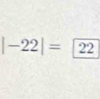 |-22|= 22