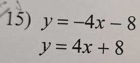 y=-4x-8
y=4x+8