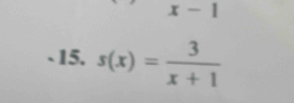 x-1
- 15. s(x)= 3/x+1 