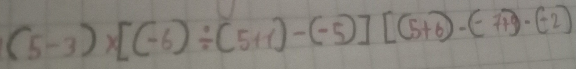 (5-3)* [(-6)/ (5+1)-(-5)][(5+6)-beginpmatrix -7+9· (-2)