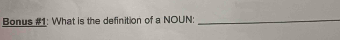 Bonus #1: What is the definition of a NOUN:_