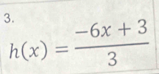 h(x)= (-6x+3)/3 