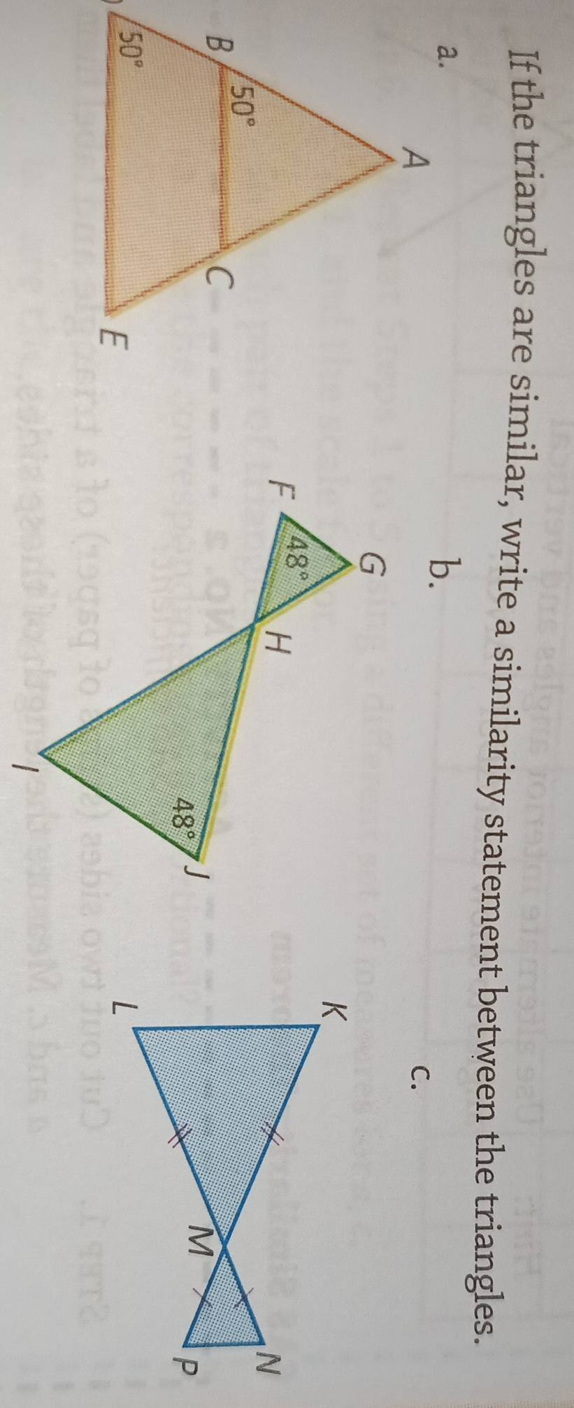 If the triangles are similar, write a similarity statement between the triangles.
b.
C.