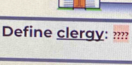 Define clergy: ????