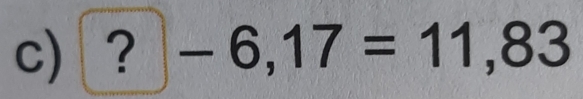 ? -6,17=11,83