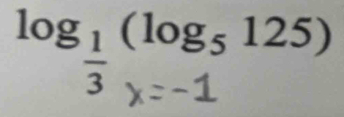 log¹ (log₅ 125)