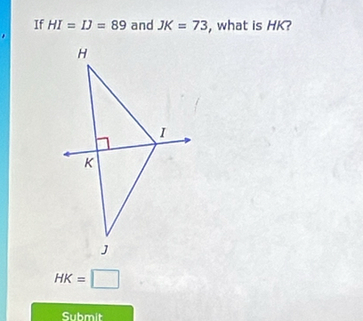 If HI=IJ=89 and JK=73 , what is HK?
HK=□
Submit