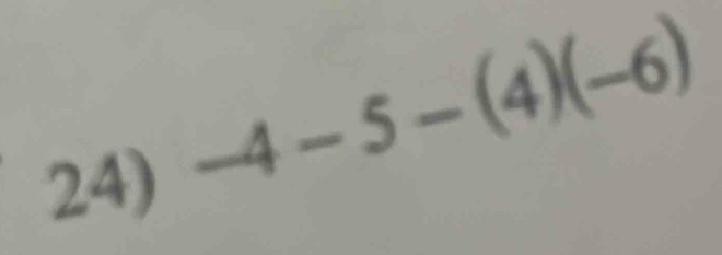 Solved: -4-5-(4)(-6) [Math]