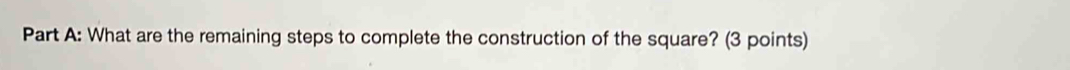 What are the remaining steps to complete the construction of the square? (3 points)