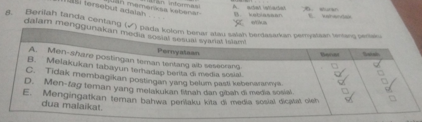 Ifan informasi A. adat istiadat D. aturan
Juan memeriksa kebenar- B. kebiasaan E. kehendak
hasi tersebut adalah . . . .
etika
8. Berilah tanda centang (✓) pada kolom
dalam menggunakan