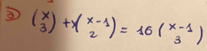 (beginarrayr x 3endarray )+x(beginarrayr x-1 2endarray )=16(beginarrayr x-1 3endarray )