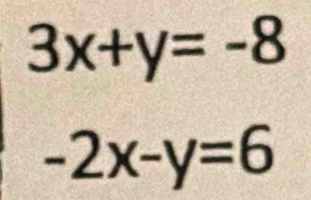 3x+y=-8
-2x-y=6