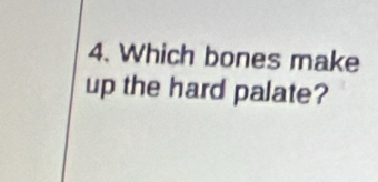 Which bones make 
up the hard palate?