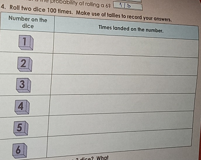 probability of rolling a 6? 
4. Roll t 
dice? What