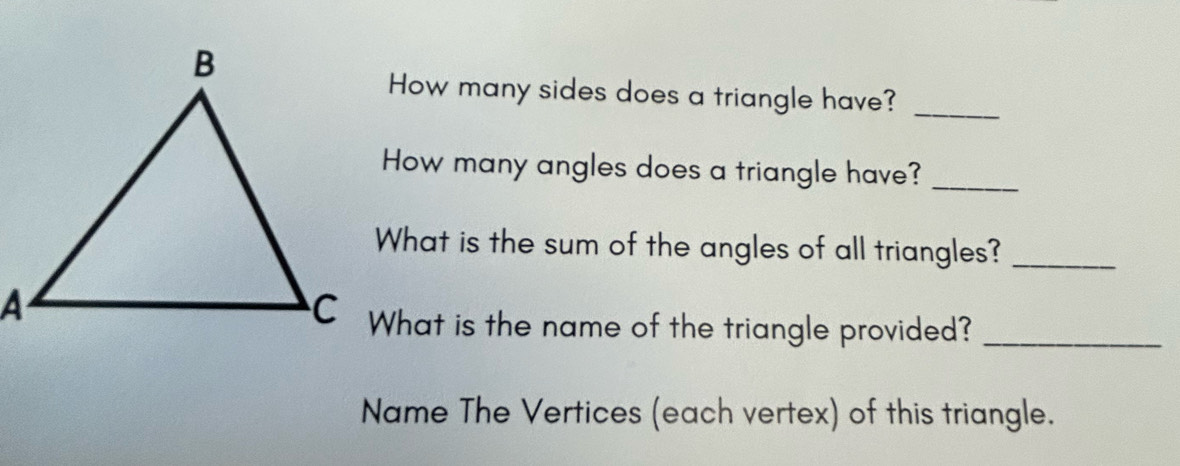 How many sides does a triangle have?_ 
How many angles does a triangle have?_ 
What is the sum of the angles of all triangles?_ 
What is the name of the triangle provided?_ 
Name The Vertices (each vertex) of this triangle.