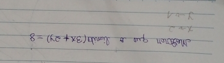 Mestin guo a limub (3x+2y)=8
xto 2
yto 1