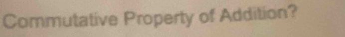 Commutative Property of Addition?