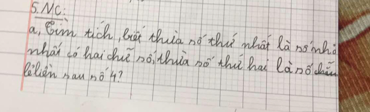 MC: 
a, tim tich, Biat thia no th what Ra nsihd 
what do haichè nó, thiā no thì hai lànodǎ 
Belien nau no4?