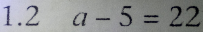 1.2 a-5=22