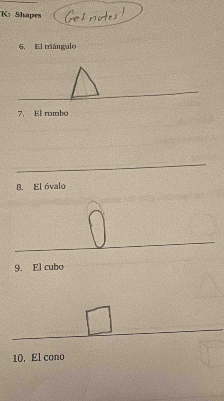 K: Shapes 
6. El triángulo 
_ 
_ 
_ 
7. El rombo 
_ 
8. El óvalo 
_ 
9. El cubo
 2/5 + 2/5 = □ /□   □ (11)-(6
_ 
10. El cono