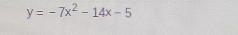 y=-7x^2-14x-5