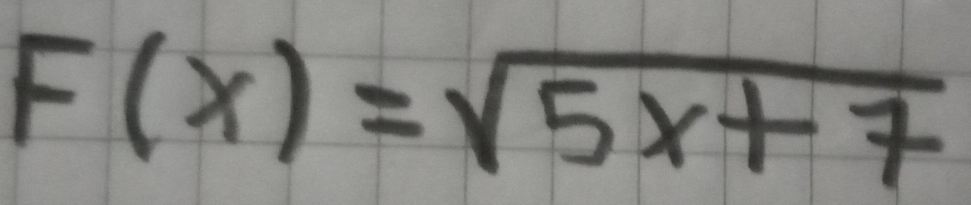 F(x)=sqrt(5x+7)