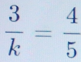  3/k = 4/5 