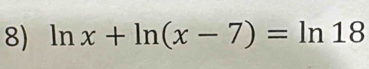 ln x+ln (x-7)=ln 18