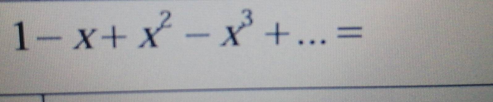 1-x+x^2-x^3+...=