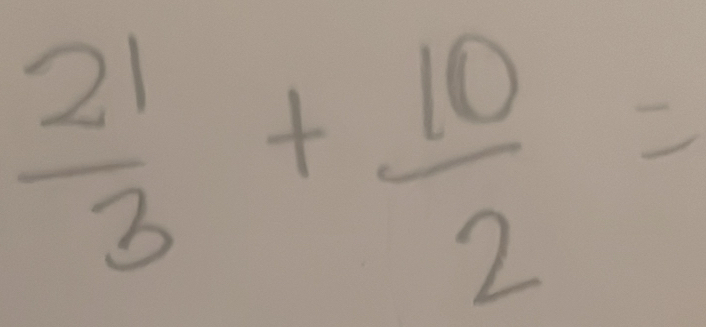  21/3 + 10/2 =