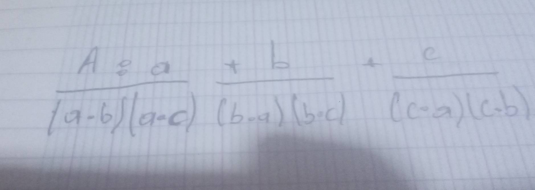  A=a/(a-b)(a-c)  (+b)/(b-a)(b-c) + c/(c-a)(c-b) 