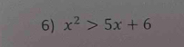 x^2>5x+6