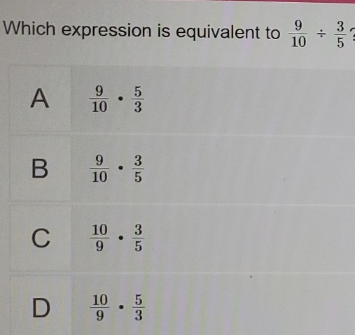 Which expression is equivalent to  9/10 /  3/5 