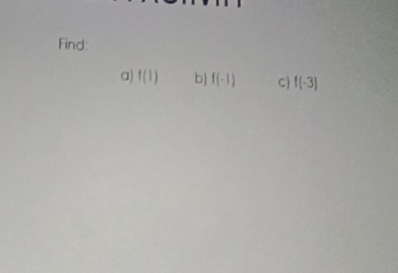 Find: 
a) f(1) b f(-1) C) f(-3)