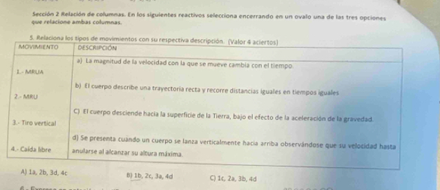 Sección 2 Relación de columnas. En los siguientes reactivos selecciona encerrando en un ovalo una de las tres opciones
que relacione ambas columnas.
4c B) 1b, 2c, 3a, 4d C) 1c, 2ə, 3b, 4d