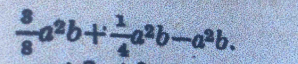  3/8 a^2b+ 1/4 a^2b-a^2b.