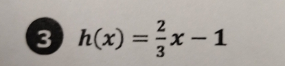 3 h(x)= 2/3 x-1