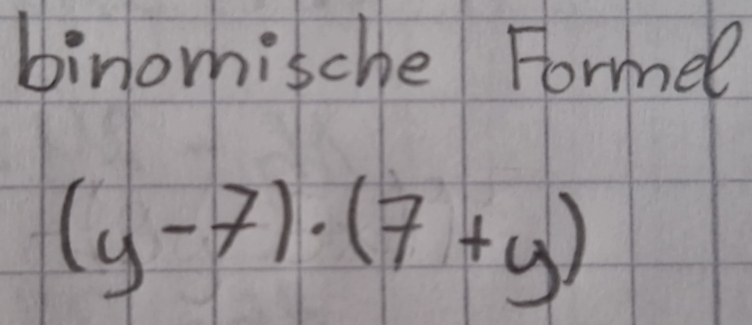 binomische Formel
(y-7)· (7+y)