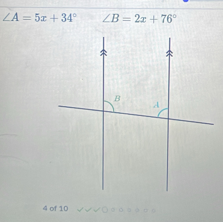 ∠ A=5x+34° ∠ B=2x+76°
4 of 10