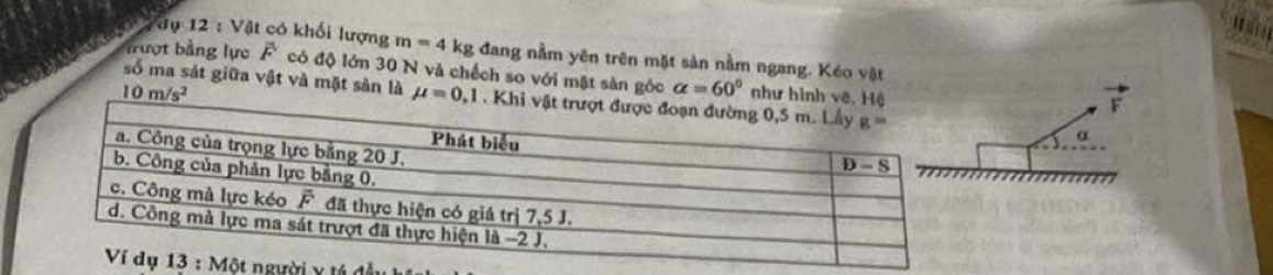 ượt bảng lực
m=41 kg đang nằm yên trên mặt sản nằm ngang. Kéo vật
Vậ  V dụ 12 : Vật có khối lượng overline F có độ lớn 30 N và chếch so với mặt sàn góc alpha =60° như hìn
10m/s^2
số ma sát giữa vật và mặt sản là mu =0,1
F
α
i y tá đi