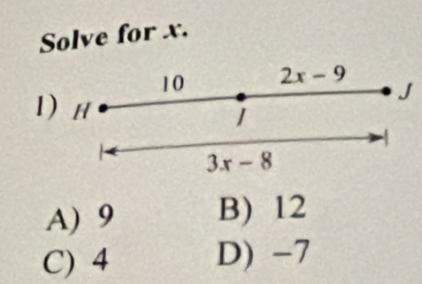 Solve for x.
J
1
A) 9 B) 12
C) 4 D) -7