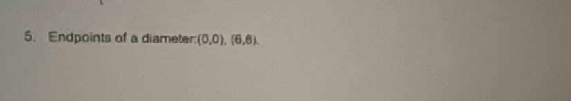 Endpoints of a diameter: (0,0),(6,6).