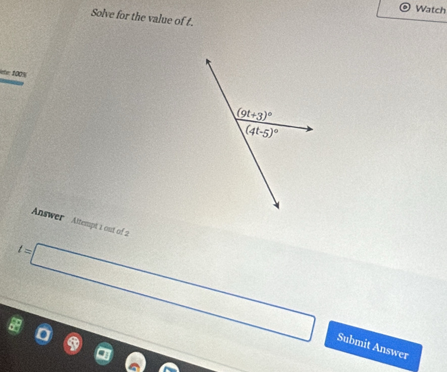 Watch
Solve for the value of t.
lete: 100%
Answer Altempt 1 out of 2
t=□ Submit Answer