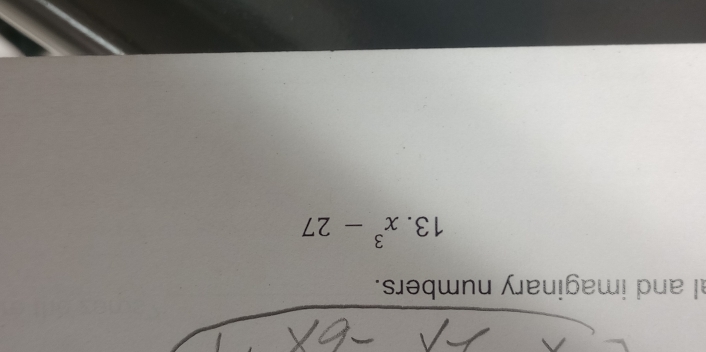 al and imaginary numbers. 
13. x^3-27