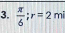  π /6 ; r=2mi