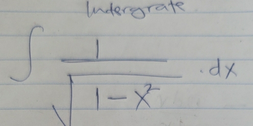 undersrate
∈t  1/sqrt(1-x^2) · dx