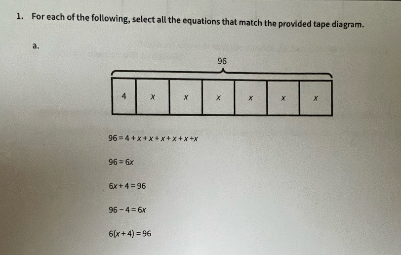 For each of the following, select all the equations that match the provided tape diagram.
a.
96=4+x+x+x+x+x+x
96=6x
6x+4=96
96-4=6x
6(x+4)=96