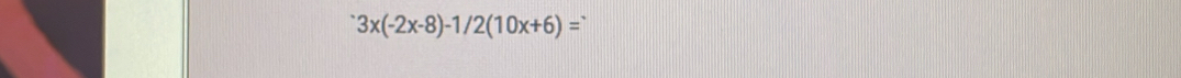 3x(-2x-8)-1/2(10x+6)=